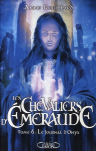 Les Chevaliers d'Emeraude Tome 6 : Le journal d'Onyx - Robillard Anne