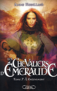 Les Chevaliers d'Emeraude Tome 7 : L'enlèvement - Robillard Anne