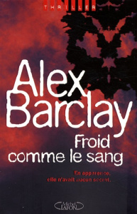 Froid comme le sang - Barclay Alex ; Bernard Jean-Pascal