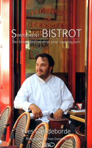 Simplement bistrot. Des (nouvelles) recettes pour tous les jours - Camdeborde Yves ; Duronsoy Yves