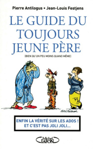 Le guide du toujours jeune père. (bien qu'un peu moins quand même) - Festjens Jean-Louis ; Antilogus Pierre ; Bretécher