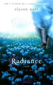 Radiance Tome 1 : Ici et maintenant - Noël Alyson ; Desurvire Maud