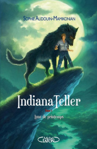 Indiana Teller Tome 1 : Lune de printemps - Audouin-Mamikonian Sophie