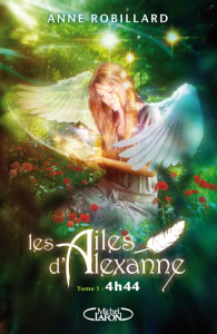 Les ailes d'Alexanne Tome 1 : 4h44 - Robillard Anne