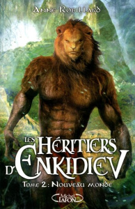 Les Héritiers d'Enkidiev Tome 2 : Nouveau monde - Robillard Anne