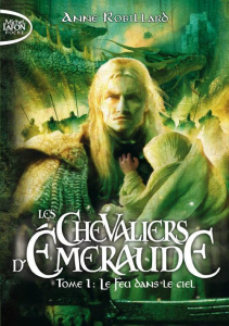Les Chevaliers d'Emeraude Tome 1 : Le feu dans le ciel - Robillard Anne