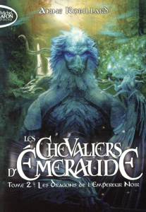Les Chevaliers d'Emeraude Tome 2 : Les dragons de l'Empereur Noir - Robillard Anne
