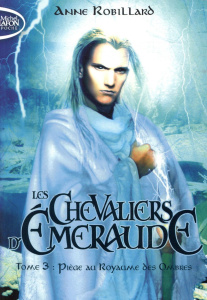Les Chevaliers d'Emeraude Tome 3 : Piège au Royaume des Ombres - Robillard Anne