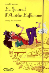 Le Journal d'Aurélie Laflamme Tome 5 : Championne - Desjardins India ; Tellier Josée