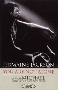 You are not alone. Le vrai Michael dans les yeux de son frère - Jackson Jermaine ; Hayward Françoise