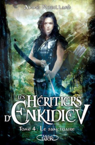 Les Héritiers d'Enkidiev Tome 4 : Le sanctuaire - Robillard Anne