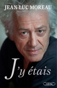J'y étais ! Les coulisses de mon théâtre - Moreau Jean-Luc ; Eclimont Christian-Louis