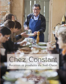 Chez Constant. Recettes et produits du sud-ouest - Constant Christian ; Sudres Jean-Daniel ; Chantepi