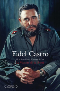 La victoire de la liberté. De la Sierra Maestra à Santiago de Cuba - Castro Fidel ; Kosmowski Marie