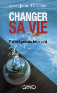 Changer sa vie. Il n'est jamais trop tard - Janin-Devillars Luce