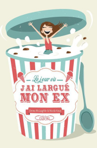 Le jour où j'ai largué mon ex - McLaughlin Emma ; Kraus Nicola ; Laumonier Cyril