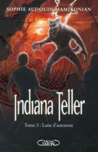 Indiana Teller Tome 3 : Lune d'automne - Audouin-Mamikonian Sophie