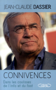 Connivences. Dans les coulisses de l'info et du foot - Dassier Jean-Claude