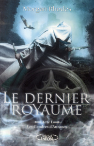 Le dernier royaume Tome 1 : Les cendres d'Auranos - Rhodes Morgan ; Roumy Marianne