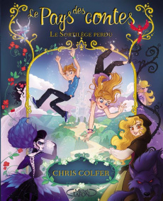 Le Pays des contes Tome 1 : Le sortilège perdu - Colfer Chris ; Brailowsky Yan