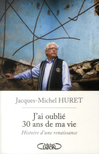 J'ai oublié trente ans de ma vie - Huret Jacques-Michel ; Norek Olivier