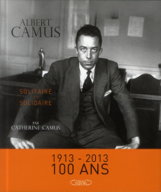 Albert Camus. Solitaire et solidaire - Camus Catherine ; Mahasela Marcelle