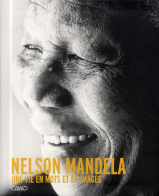 Nelson Mandela. Une vie en mots et en images - Mandela Nelson ; Tutu Desmond ; Mamier Claude
