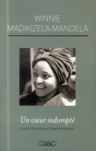 Un coeur indompté. Carnets de prison et correspondances - Madikizela-Mandela Winnie ; Mamier Claude ; Kathra