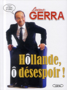 Hôllande, ô désespoir. L'album secret du Président normal - Gerra Laurent