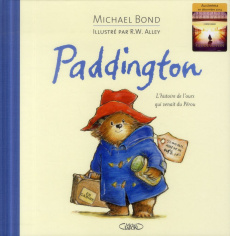 Paddington. L'histoire de l'ours qui venait du Pérou - Bond Michael ; Alley Robert W. ; Chatain Jean-Noël