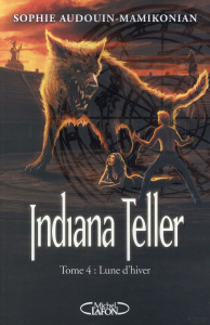 Indiana Teller Tome 4 : Lune d'hiver - Audouin-Mamikonian Sophie