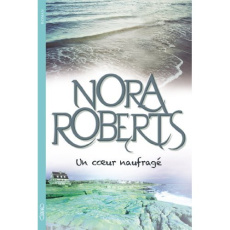Un coeur naufragé - Roberts Nora ; Touati Joëlle