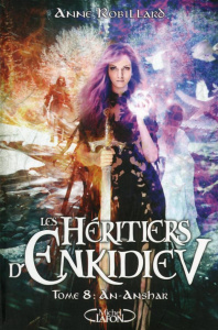 Les Héritiers d'Enkidiev Tome 8 : An-Anshar - Robillard Anne