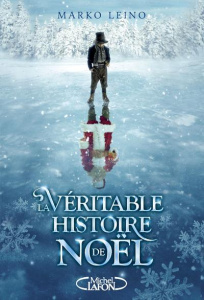 La véritable histoire de Noël - Leino Marko ; André Alexandre