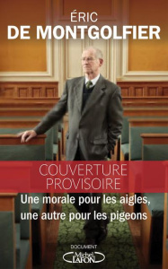 Une morale pour les aigles, une autre pour les pigeons - Montgolfier Eric de