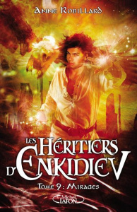 Les Héritiers d'Enkidiev Tome 9 : Mirages - Robillard Anne