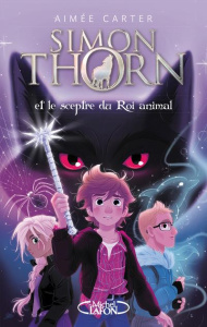 Simon Thorn Tome 1 : Simon Thorn et le sceptre du Roi animal - Carter Aimée ; Laumonier Cyril