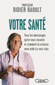 Votre santé. Tous les mensonges qu'on vous raconte et comment la science vous aide à y voir clair - Raoult Didier ; Casalonga Sabine