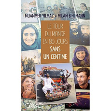 Le tour du monde en 80 jours... Sans un centime - Bihlmann Milan ; Yilmaz Muammer ; Jan Gaëlle-Noémi