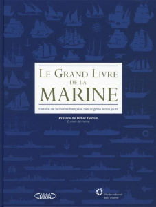 Le grand livre de la Marine. Histoire de la marine française des origines à nos jours - Boulard Emmanuel ; Popieul Alain ; Decoin Didier