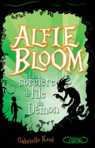 Alfie Bloom Tome 3 : Alfie Bloom et la sorcière de l'île du Démon - Kent Gabrielle ; Laumonier Cyril