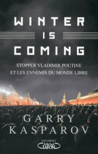 Winter is Coming. Stopper Vladimir Poutine et les ennemis du monde libre - Kasparov Garry ; Betsch Eric
