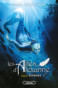 Les ailes d'Alexanne Tome 6 : Sirènes - Robillard Anne