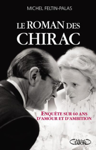 Le roman des Chirac. Enquête sur soixante ans d'amour et d'ambition - Feltin-Palas Michel