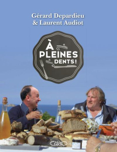 A pleines dents ! - Depardieu Gérard ; Audiot Laurent