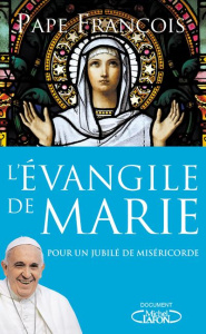 L'Evangile de Marie. Pour un Jubilé de miséricorde - FRANCOIS PAPE