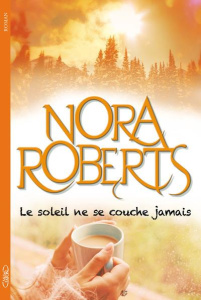 Le soleil ne se couche jamais - Roberts Nora ; Touati Joëlle