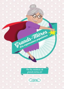 Grands-mères. Les expressions populaires - Verglas Cyril