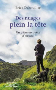 Des nuages plein la tête. Un pâtre en quête d'absolu - Delsouiller Brice ; Iratzoquy Paul