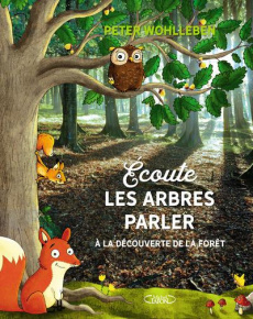 Ecoute les arbres parler. A la découverte de la forêt - Wohlleben Peter ; Monet Astrid ; Reich Stefanie